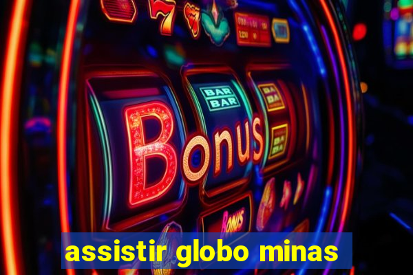 assistir globo minas